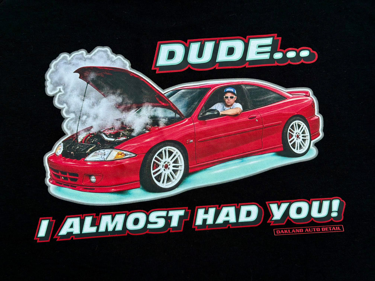 Dude I Almost Had You T-shirt