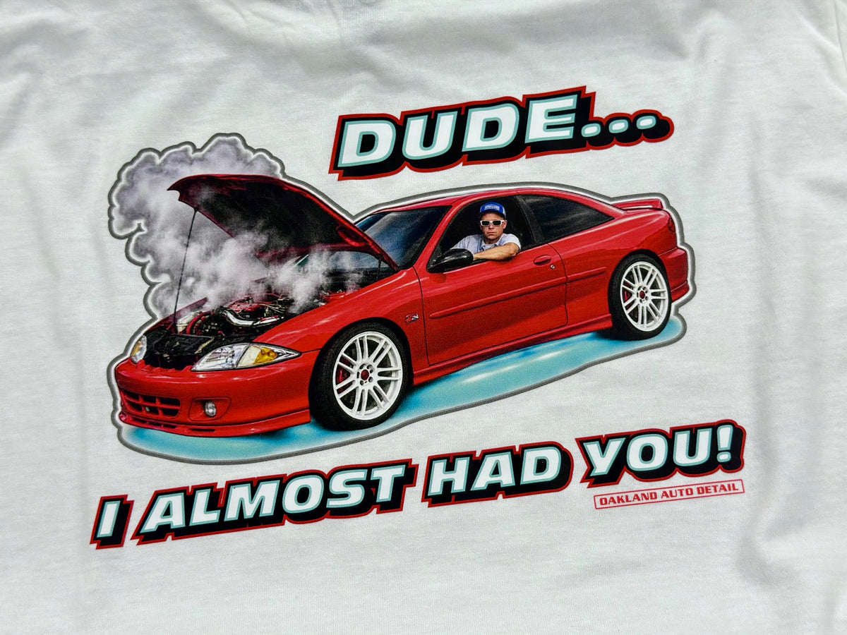 Dude I Almost Had You T-shirt