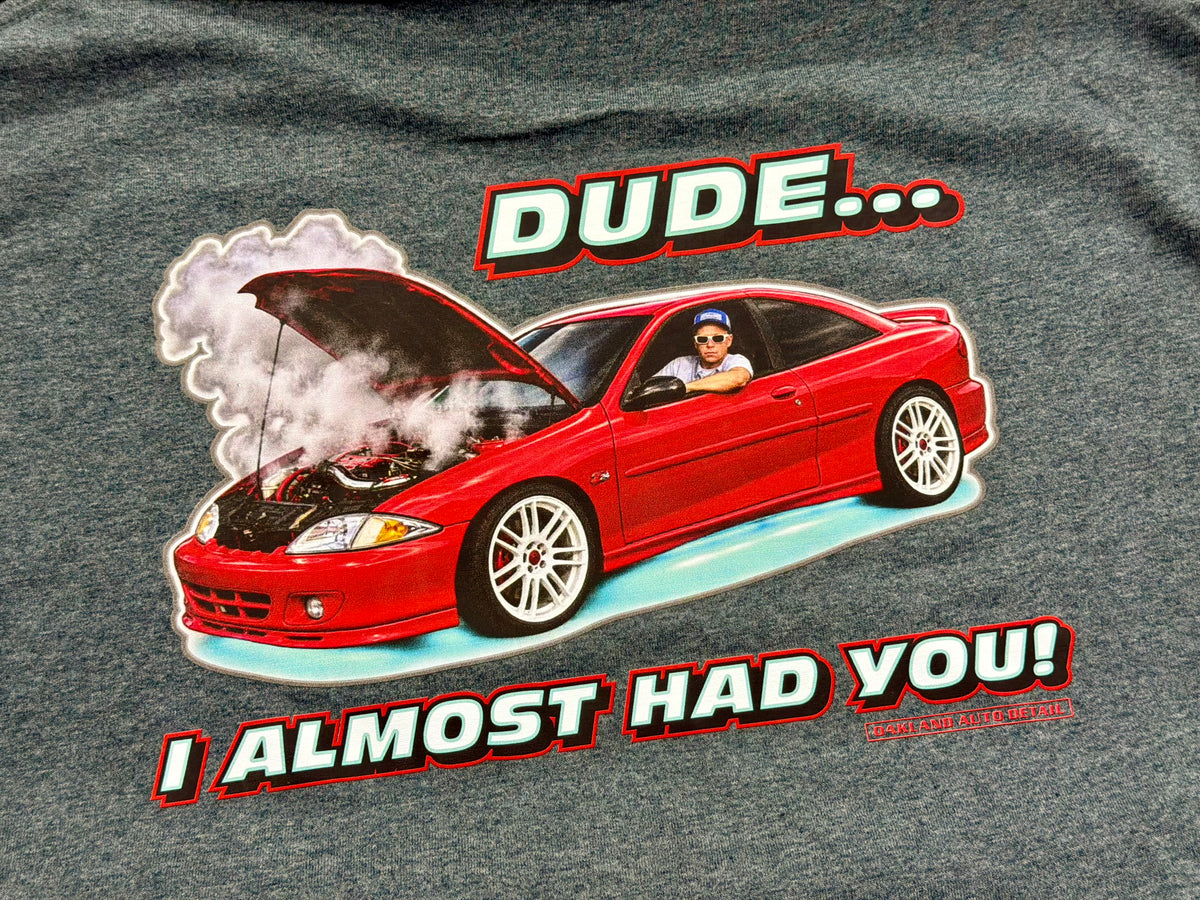 Dude I Almost Had You T-shirt